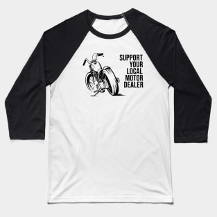 Support your local motor dealer Baseball T-Shirt